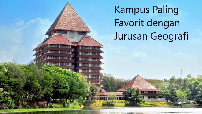 Lima Kampus Paling Favorit dengan Jurusan Geografi Terbaik di Indonesia